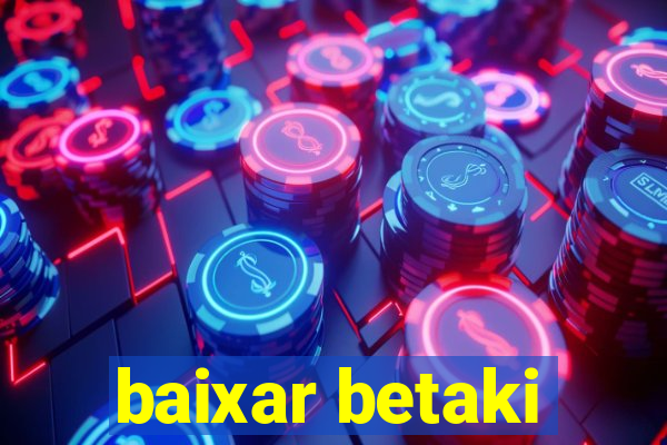 baixar betaki